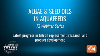 Webinar 4: Algae & Seed Oils in Aquafeeds