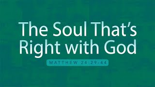 Mather 24:29-44 | The Soul That's Right With God | Rich Jone