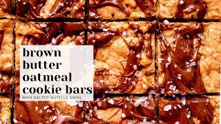 Oatmeal Cookie Bars with Brown Butter and Salted Nutella Swirl - Easy Recipe!