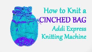 How to Knit a Cinched Bag on your Addi Express Knitting Machine | Yay For Yarn