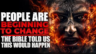 People Are Beginning to Change - The Bible Told Us this Will Happen