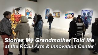 "Stories My Grandmother Told Me" Exhibition at the RCSJ Arts & Innovation Center