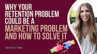 Why Your Retention Problem Could Be a Marketing Problem and How to Solve It