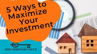 5 Ways to Maximize Your Investment