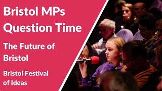 Bristol MPs Question Time: The Future of Bristol (Bristol Festival of Ideas)