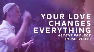 Your Love Changes Everything // Ascent Project // OFFICIAL MUSIC VIDEO (4K)