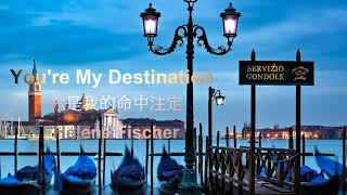 You're My Destination《你是我的命中注定》~ Helene Fischer中英歌詞