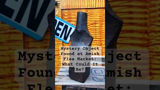 Mystery Object Found at Amish Flea Market: What Could It Be? #mysterious #discovery #primitives