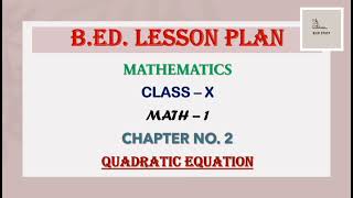 B.ED. Lesson Plan | Mathematics | Class - 10 | Quadratic Equations | Regular / Normal Lesson Plan