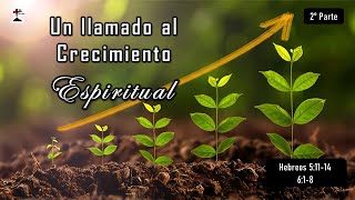 "Un llamado al Crecimiento Espiritual" 2° Parte Hebreos 5: 11-14 6: 1-8
 13/12/2023. P. Miguel A.