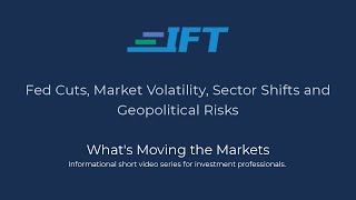 What's Moving the Markets: Fed Cuts, Market Volatility, Sector Shifts and Geopolitical Risks