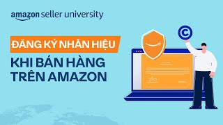 Đăng ký nhãn hiệu khi bán hàng trên Amazon | Học viện nhà bán hàng