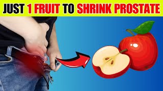 Just 1 Fruit to SHRINK an Enlarged Prostate in 30 Days