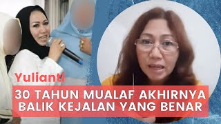 30 Tahun Mualaf Akhirnya Balik Ke Jalan Yang Benar | Yulanti