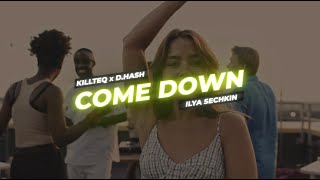 KILLTEQ x D.HASH x ILYA SECHKIN - Come Down