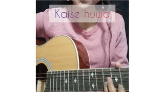 Kaise huwaa||Cover||Monika Rai