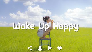 [Playlist] Wake Up Happy 🌞 Chill songs to start your day