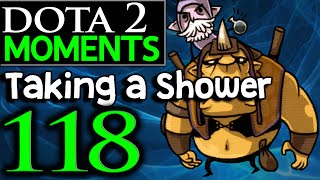 Dota 2 Moments #118 - Taking a Shower