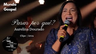 Aurelina Dourado - parar por quê? / clipe e letra