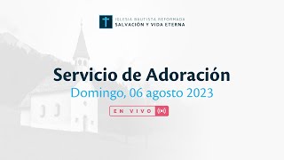 Servicio de Adoración - 06 agosto de 2023 - EN VIVO