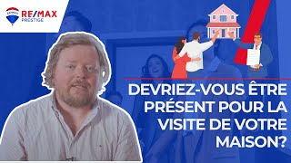 Doit-on être présent lors des visites de notre propriété / maison?