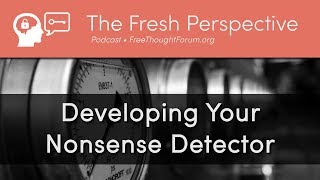 Developing Your Nonsense Detector • How to Recognize fraud, woo-woo, BS, baloney, and Pseudoscience