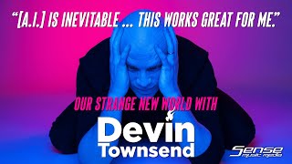 DEVIN TOWNSEND - "[A.I.] Is Inevitable ... This Works Great For Me."