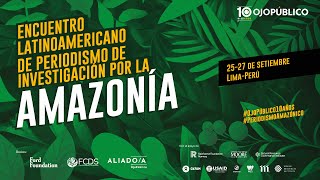 Encuentro Latinoamericano de Periodismo por la Amazonía: Sesión 2.