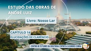 Estudando "Nosso Lar" - Capítulo 14 "Elucidações de Clarêncio"