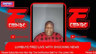 LUMBUYE FRED LIVE WITH SHOCKING NEWS