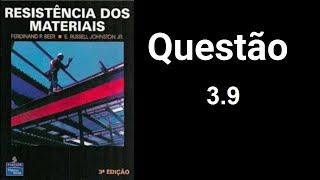 Questão 3.9 - Resistência dos Materiais Beer - 3ª edição