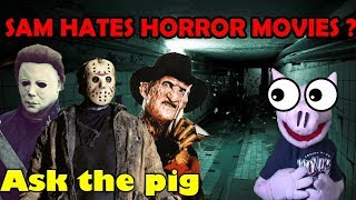 ASK THE PIG #236 : SAM HATES HORROR MOVIES ? | Sam The Ham