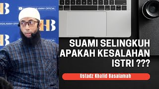 SUAMI BERZINA APAKAH KESALAHAN ISTRI? || USTADZ KHALID BASALAMAH || TERBARU