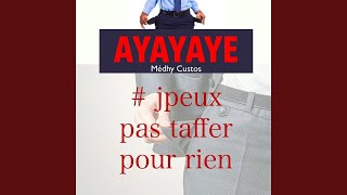 Ayayaye (J'peux pas taffer pour rien)