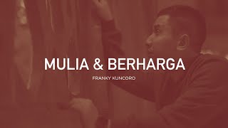 Franky Kuncoro - Mulia dan Berharga (Official Music Video) | Closer 2.0