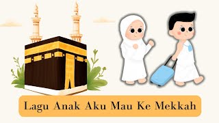 LAGU ISLAMI AKU MAU KE MEKKAH#laguanak #manasikhaji #paud #himpaudi