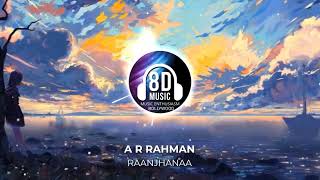 Raanjhanaa(8D AUDIO) - A R Rahman  | Music Enthusiasm Bollywood