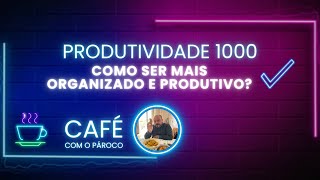 Como ser mais produtivo? Direção espiritual e vida organizada  #pastoralfamiliar