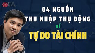 04 NGUỒN THU NHẬP THỤ ĐỘNG GIÚP BẠN TỰ DO TÀI CHÍNH