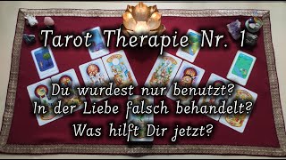 Du wurdest nur benutzt? In der Liebe falsch behandelt? Was hilft Dir jetzt? | Tarot Therapie Nr. 1