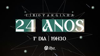 24 ANOS LÍRIO VARGINHA - 1° DIA | 13.07 | 19H30