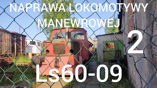 Naprawa lokomotywy LS60-09 w skansenie kolejowym w pyskowicach (część 2) Fixing the Ls60-09 shunter