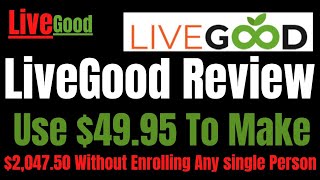 LiveGood Review | Use $49.95 To Make $2,047.50 Without Enrolling Any Single Person