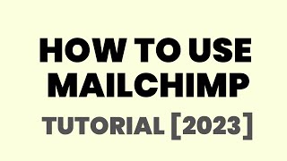 How to Use Mailchimp Tutorial [2023]