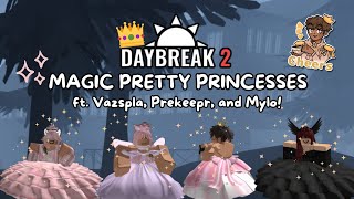 DAYBREAK 2 MAGIC PRETTY PRINCESSES 👑✨ (ft. @Vazspla, @Prekeepr, & @mylolikesstars)