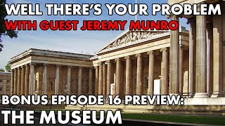 Well There's Your Problem | Bonus Episode 16 PREVIEW: The Museum