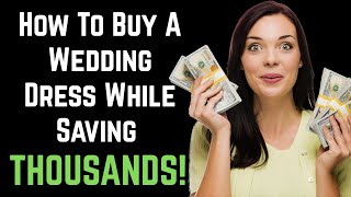 How To Buy A Wedding Dress While Saving THOUSANDS! ❤️