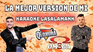 La Mejor Versión de Mí - Omega  ft Nico Sattler QLokura (KARAOKE)