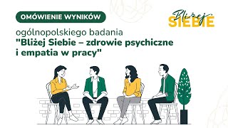 Ogólnopolskie badanie „Bliżej Siebie – zdrowie psychiczne i empatia w pracy” – omówienie wyników