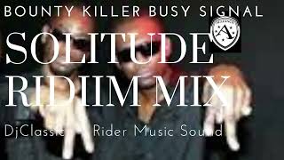 Bounty Killer Busy Signal - Solitude Riddim Mix Dj Classic